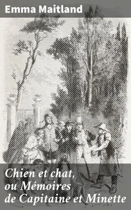 Chien et chat, ou Mémoires de Capitaine et Minette