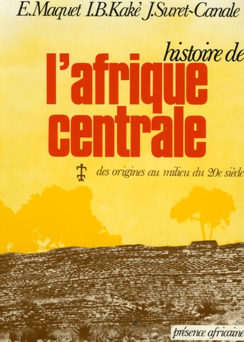 Emma Maquet et Ibrahima Baba Kake - Histoire de l'Afrique centrale.