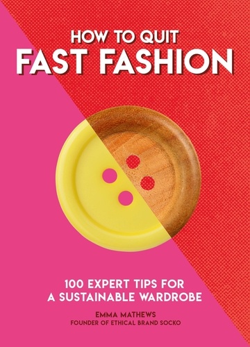 How to Quit Fast Fashion. 100 Expert Tips for a Sustainable Wardrobe