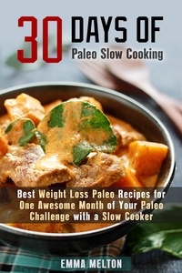  Emma Melton - 30 Days of Paleo Slow Cooking: Best Weight Loss Paleo Recipes for One Awesome Month of Your Paleo Challenge with a Slow Cooker - Paleo Meals.