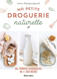 Emma Meurgue Guyard et Claire Curt - Ma petite droguerie naturelle - Des produits authentiques 100% zéro déchet.
