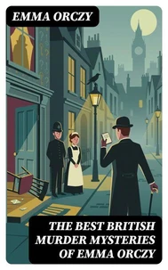 The Best British Murder Mysteries of Emma Orczy