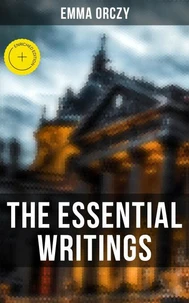 The Essential Writings of Emma Orczy