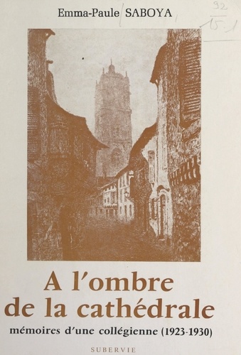 À l'ombre de la cathédrale. Mémoire d'une collégienne (1923-1930)