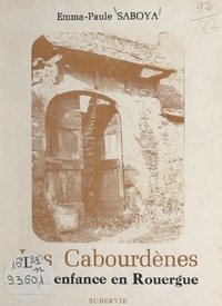Emma-Paule Saboya - Les Cabourdènes - Mon enfance en Rouergue.