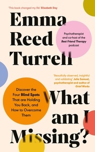 Emma Reed Turrell - What am I Missing? - Discover the Four Blind Spots That are Holding You Back, and How to Overcome Them.