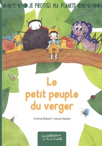Emma Robert et Laure Hedon - Le petit peuple du verger.