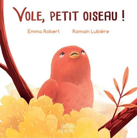 Emma Robert et Romain Lubière - Vole, petit oiseau !.