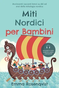 Miti nordici per bambini: Avvincenti racconti brevi su dèi ed eroi della mitologia nordica – raccontati in modo moderno e adatto ai più piccoli
