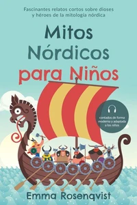 Mitos nórdicos para niños: Fascinantes relatos cortos sobre dioses y héroes de la mitología nórdica – contados de forma moderna y adaptada a los niños