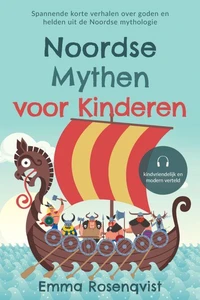 Noordse mythen voor kinderen: Spannende korte verhalen over goden en helden uit de Noordse mythologie – kindvriendelijk en modern verteld