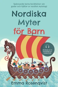 Nordiska myter för barn: Spännande korta berättelser om gudar och hjältar ur nordisk mytologi – berättade på ett barnvänligt och modernt sätt
