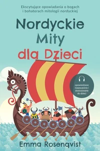 Nordyckie Mity dla Dzieci: Ekscytujące opowiadania o bogach i bohaterach mitologii nordyckiej – opowiedziane nowocześnie i dostosowane do dzieci
