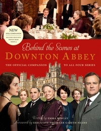 Emma Rowley et Gareth Neame - Behind the Scenes at Downton Abbey - The official companion to all four series.