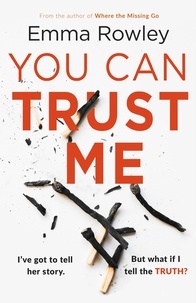Emma Rowley - You Can Trust Me - The gripping, glamorous psychological thriller you won't want to miss.