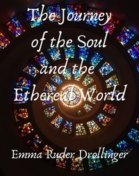 Emma Ruder Drollinger - The Journey of the Soul and the Ethereal World.