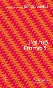Emma Santos - J'ai tué Emma S. (éd. poche).