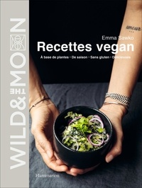 Emma Sawko - Wild & The Moon - Recettes vegan. A base de plantes, de saison, sans gluten, délicieuses.