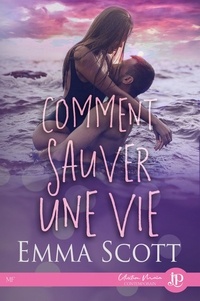 Emma Scott - Comment sauver une vie.