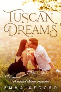  Emma Secord et  Victoria Rush - Tuscan Dreams: A Second Chance Romance - Bay Area Romance Series, #2.