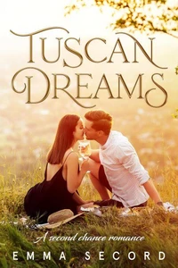 Tuscan Dreams: A Second Chance Romance