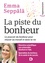 La piste du bonheur : Le pouvoir du bonheur pour réussir au travail et dans la vie. Le pouvoir du bonheur pour réussir au travail et dans la vie