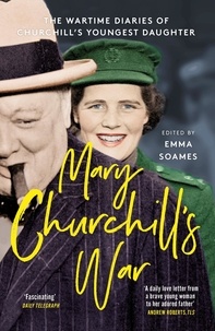 Emma Soames - Mary Churchill's War - The Wartime Diaries of Churchill's Youngest Daughter.