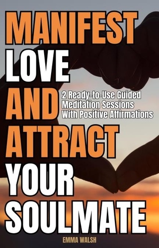  Emma Walsh - Manifest Love and Attract Your Soulmate: Two Ready-to-Use Guided Meditation Sessions With Positive Affirmations - Law of Attraction Guided Meditations, #2.