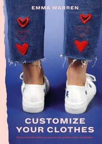 Emma Warren - Customize Your Clothes - 20 hand embroidery projects to update your wardrobe.