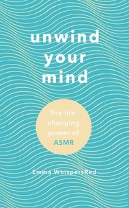 Emma WhispersRed - Unwind Your Mind - The life-changing power of ASMR.