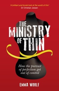 Emma Woolf - The Ministry of Thin - How the Pursuit of Perfection Got Out of Control.