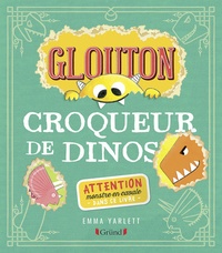 Emma Yarlett - Glouton  : Croqueur de dinos.