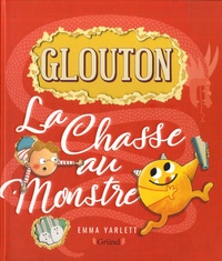Emma Yarlett - Glouton  : La Chasse au monstre.