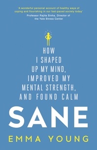 Emma Young - Sane - How I shaped up my mind, improved my mental strength and found calm.