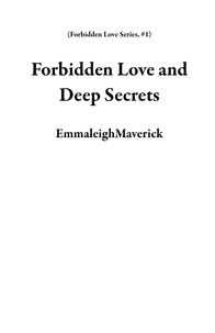  EmmaleighMaverick - Forbidden Love and Deep Secrets - Forbidden Love Series, #1.