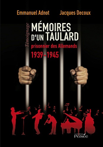 Emmanuel Adnot et Jacques Decoux - Mémoires d'un taulard - Prisonnier des Allemands 1939-1945.