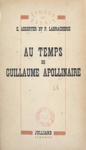 Emmanuel Aegerter et Pierre Labracherie - Au temps de Guillaume Apollinaire.