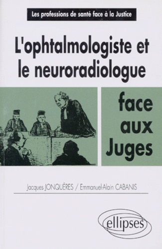 Emmanuel-Alain Cabanis et Jacques Jonquères - L'ophtalmologiste et le neuroradiologue face aux juges.
