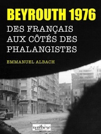 Emmanuel Albach - Beyrouth 1976 - Des Français aux côtés des Phalangistes.