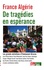 France Algérie. De tragédies en espérance
