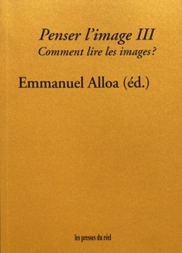 Emmanuel Alloa - Penser l'image - Volume 3, Comment lire les images ?.