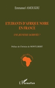 Emmanuel Amougou - Etudiants d'Afrique noire en France - Une jeunesse sacrifiée ?.