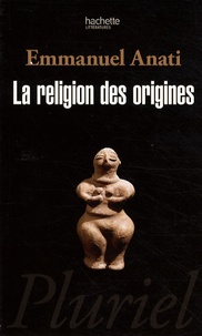 Emmanuel Anati - La religion des origines.