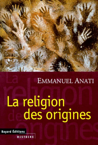 Emmanuel Anati - La religion des origines.