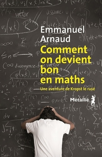 Comment on devient bon en maths. Une aventure de Kropst le rusé