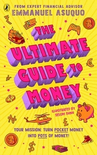 Emmanuel Asuquo - The Ultimate Guide to Money - your mission to turn pocket money into pots of money.