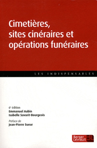 Emmanuel Aubin et Isabelle Savarit-Bourgeois - Cimetières, sites cinéraires et opérations funéraires - Guide pratique.