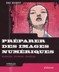 Emmanuel Bacquet - Préparer des images numériques - Numériser, optimiser, contrôler.