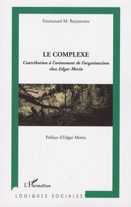 Emmanuel Banywesize - Le complexe - Contribution à l'avènement de l'organisaction chez Edgar Morin.