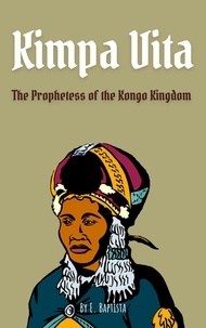  Emmanuel Baptista - Kimpa Vita: The Prophetess of the Kongo Kingdom.